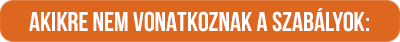 Akikre nem vonatkoznak a szabályok